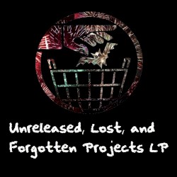 Unreleased, Lost, and Forgotten Projects