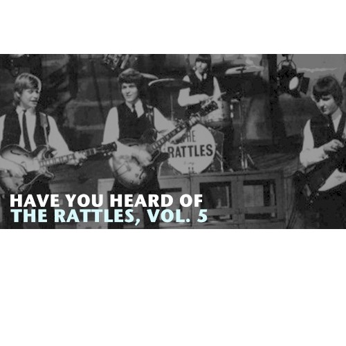 Have You Heard of The Rattles, Vol. 5