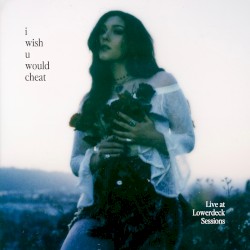 i wish u would cheat (live at LowerDeck Sessions)