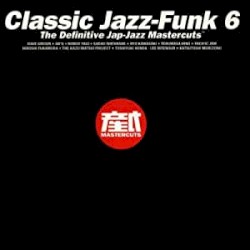 Classic Jazz-Funk 6: The Definitive Jap-Jazz Mastercuts