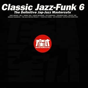 Classic Jazz-Funk 6: The Definitive Jap-Jazz Mastercuts