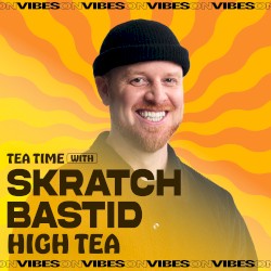 Tea Time with Skratch Bastid: High Tea