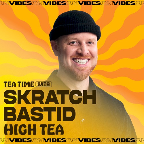 Tea Time with Skratch Bastid: High Tea
