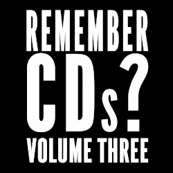 Remember CDs? Volume 3