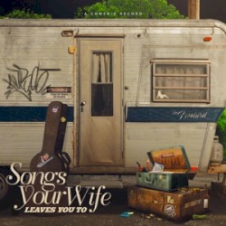Songs Your Wife Leaves You To