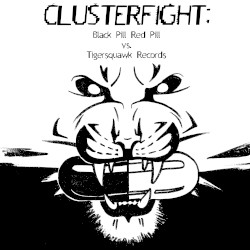 CLUSTERFIGHT: Black Pill Red Pill vs. Tigersquawk Records