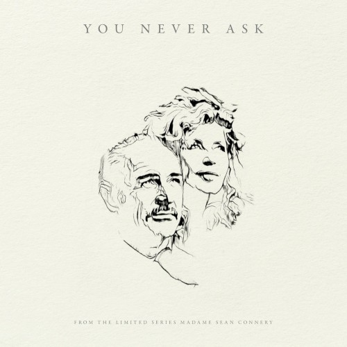 You Never Ask (from ‘Madame Sean Connery’)