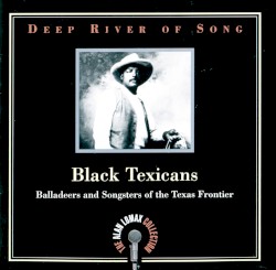 Deep River of Song: Black Texicans: Balladeers and Songsters of the Texas Frontier