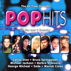 The All Time Greatest Pop Hits of the Last 3 Decades