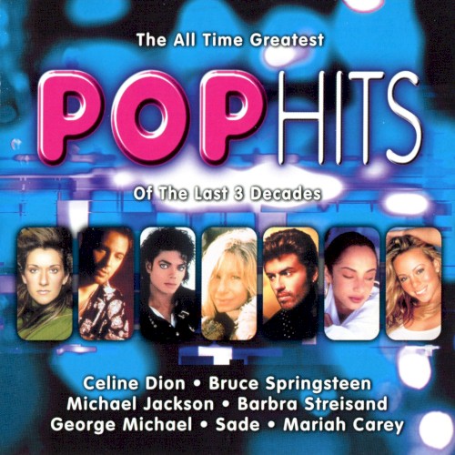The All Time Greatest Pop Hits of the Last 3 Decades