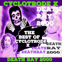 Death Ray 2000: The Best of Cyclotrode X
