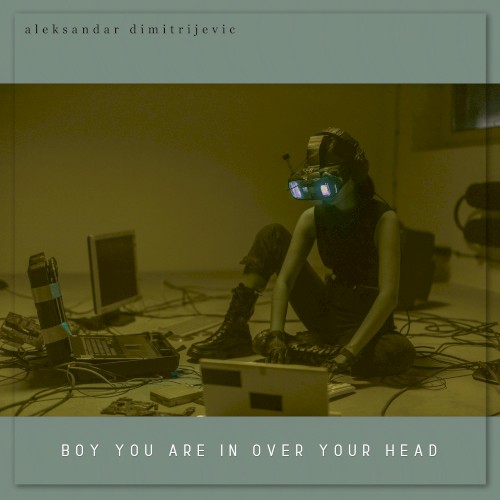 Boy You Are in Over Your Head