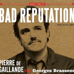 Bad Reputation: Pierre de Gaillande sings Georges Brassens