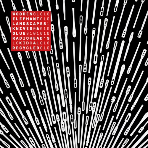 Landscapes, Knives & Glue – Radiohead's Kid a Recycled