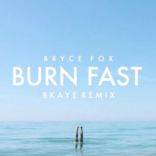Burn Fast (BKAYE remix)