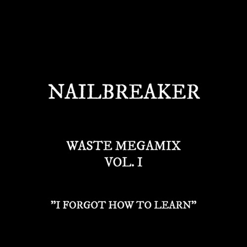 WASTE MEGAMIX VOL. 1: I FORGOT HOW TO LEARN