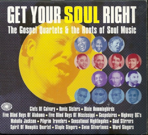 Get Your Soul Right: The Gospel Quartets & The Roots Of Soul Music