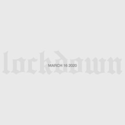 Lockdown (March 16 2020)