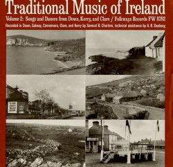 Traditional Music of Ireland, Volume 2: Songs and Dances From Down, Kerry, and Clare