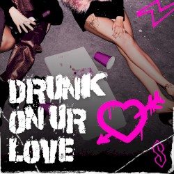 DRUNK ON UR LOVE