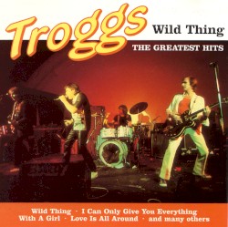 Wild Thing - The Greatest Hits