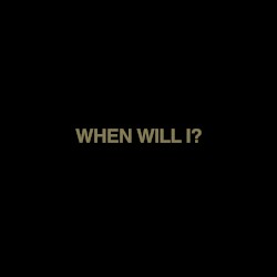 When Will I