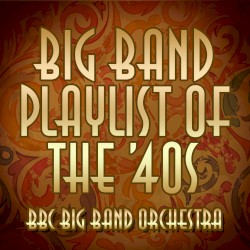 Big Band Playlist of the ’40s