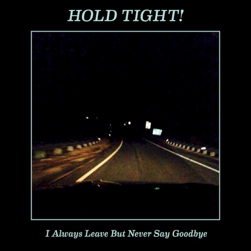 I Always Leave but Never Say Goodbye