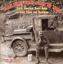 Hard Times Come Again No More: Early American Rural Songs of Hard Times and Hardships
