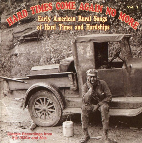 Hard Times Come Again No More: Early American Rural Songs of Hard Times and Hardships