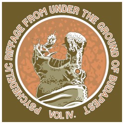 Psychedelic Riffage From Under the Ground of Budapest Vol.4