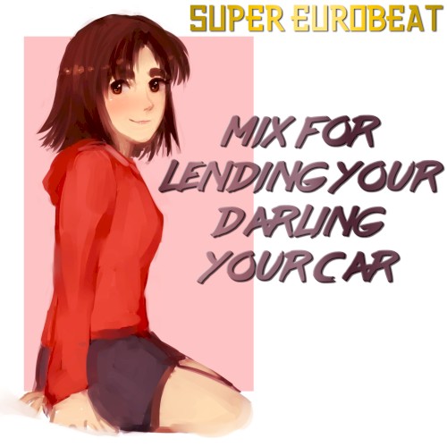 SUPER EUROBEAT Mix for Lending Your Darling Your Car