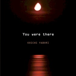 You were there