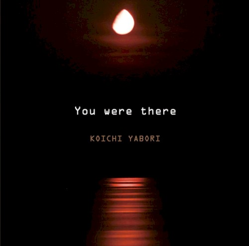 You were there