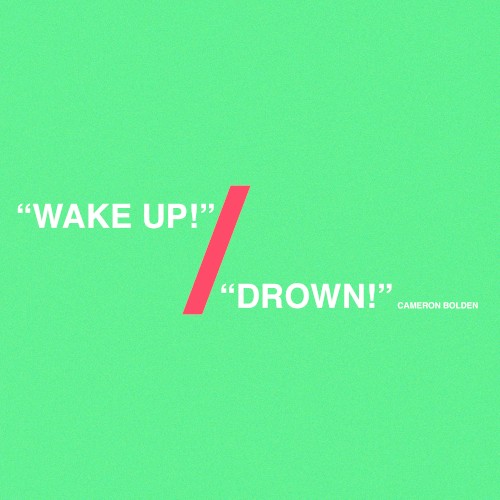 Wake Up! / Drown!