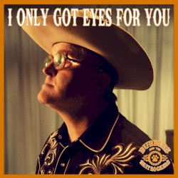 I Only Got Eyes for You