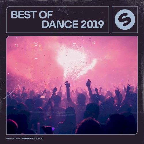 Best of Dance 2019: Presented by Spinnin’ Records