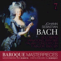 Baroque Masterpieces 7: Johann Sebastian Bach – Goldberg Variations BWV 988, Italian Concerto In F Major BWV 971