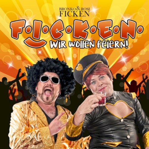 F.I.C.K.E.N - Wir wollen feiern
