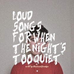 Loud Songs for When the Night's Too Quiet