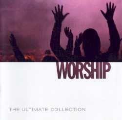 Worship: The Ultimate Collection
