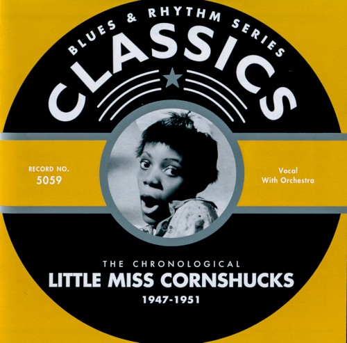 Blues & Rhythm Series: The Chronological Little Miss Cornshucks 1947-1951