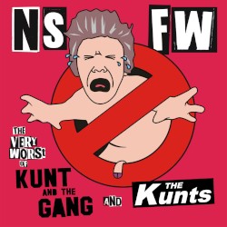NSFW (The Very Worst of Kunt and the Gang and The Kunts)