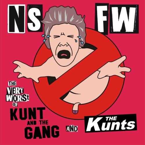 NSFW (The Very Worst of Kunt and the Gang and The Kunts)