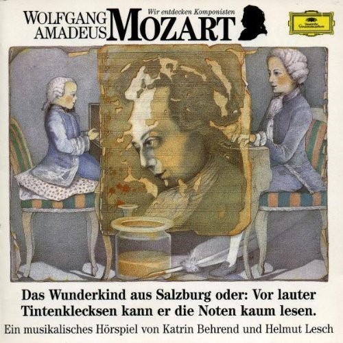 Das Wunderkind aus Salzburg oder: Vor lauter Tintenklecksen kann er die Noten kaum lesen: Ein musikalisches Hörspiel von Katrin Behrend und Helmut Lesch