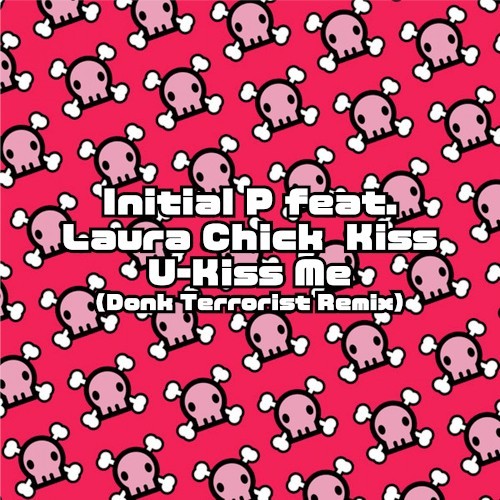 Kiss U-Kiss Me (Donk Terrorist remix)