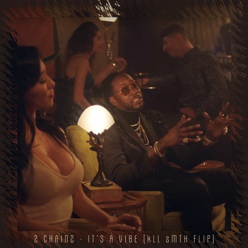 2 Chainz - It's A Vibe (kLL sMTH FLIP)