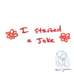 I Started a Joke