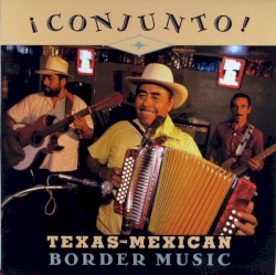 ¡Conjunto! Texas-Mexican Border Music, Volume 1