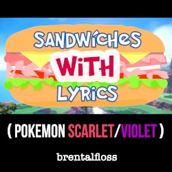 Sandwiches With Lyrics (Pokémon Scarlet/Violet)